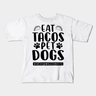 eat tacos pet dogs tacos and wigglebutts Kids T-Shirt